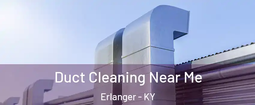  Duct Cleaning Near Me Erlanger - KY