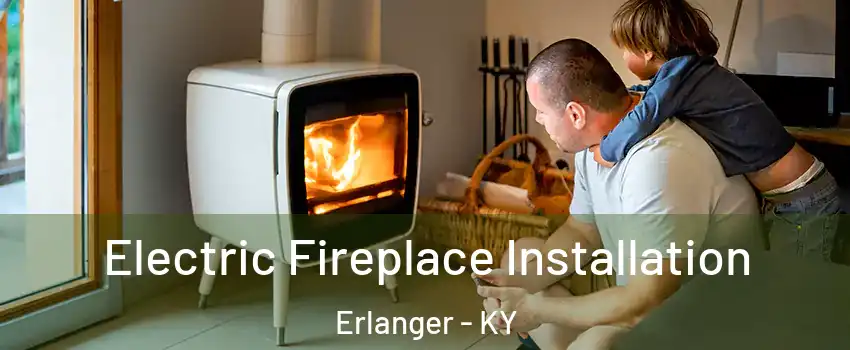  Electric Fireplace Installation Erlanger - KY