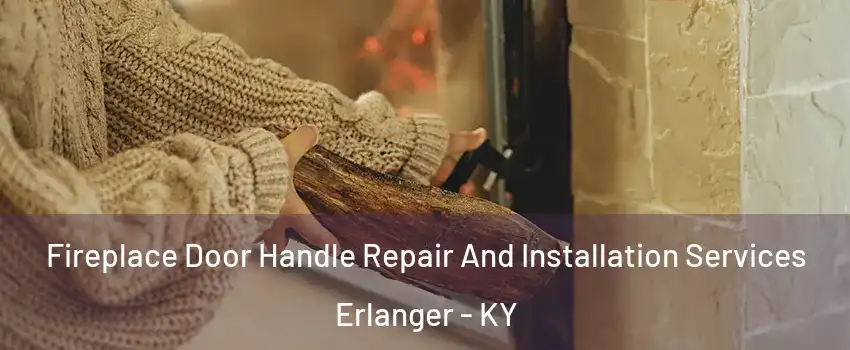  Fireplace Door Handle Repair And Installation Services Erlanger - KY