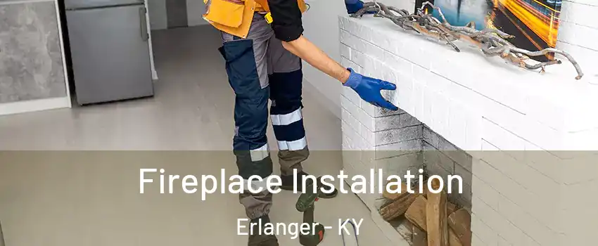  Fireplace Installation Erlanger - KY