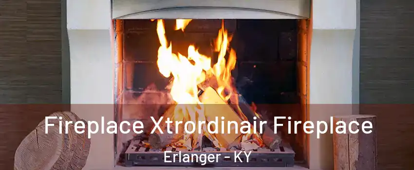  Fireplace Xtrordinair Fireplace Erlanger - KY