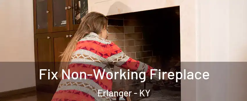  Fix Non-Working Fireplace Erlanger - KY