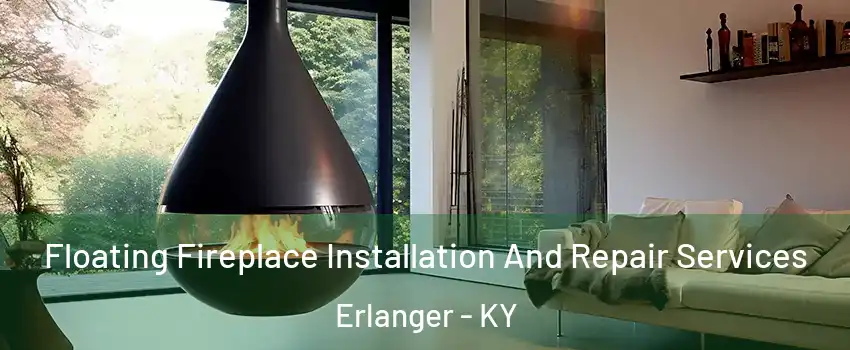  Floating Fireplace Installation And Repair Services Erlanger - KY