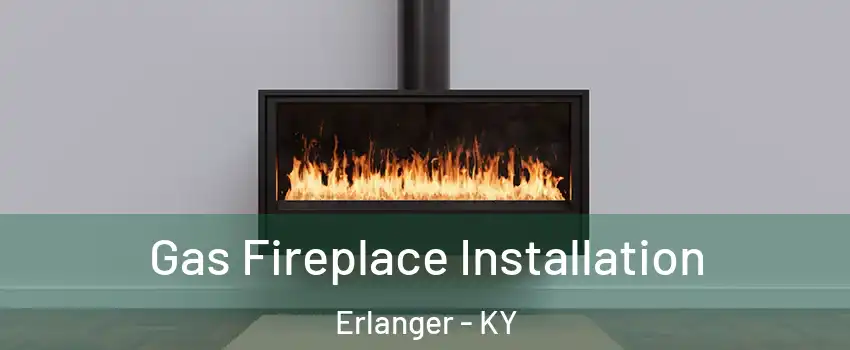  Gas Fireplace Installation Erlanger - KY