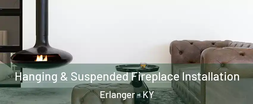  Hanging & Suspended Fireplace Installation Erlanger - KY