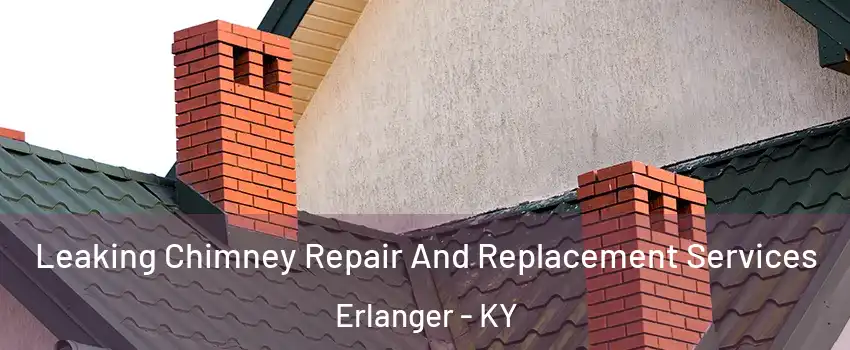  Leaking Chimney Repair And Replacement Services Erlanger - KY