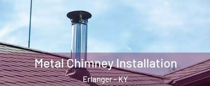  Metal Chimney Installation Erlanger - KY