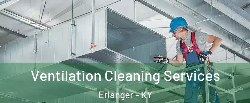  Ventilation Cleaning Services Erlanger - KY