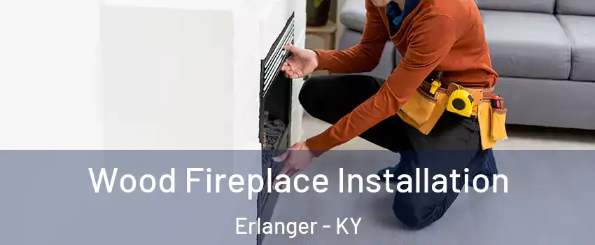  Wood Fireplace Installation Erlanger - KY